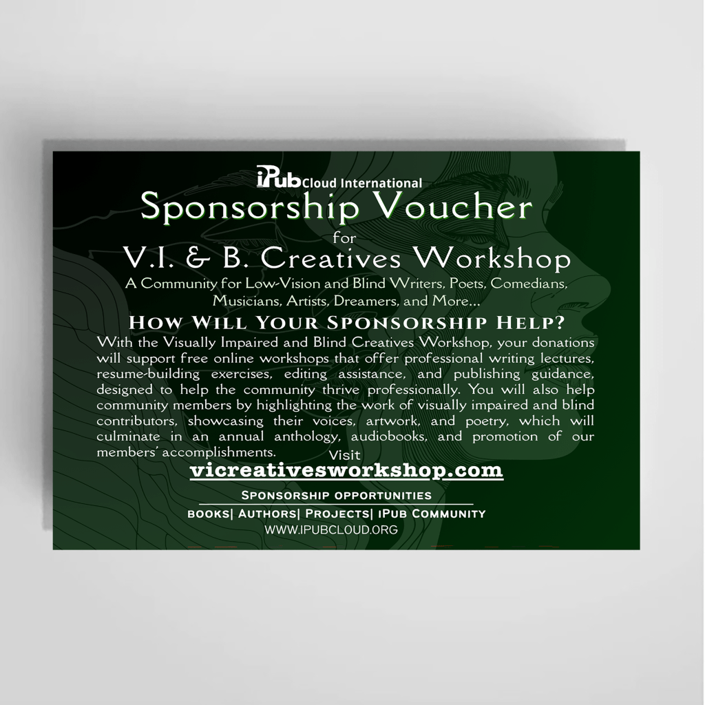 Sponsorship Voucher for V.I.&B. Creatives Workshop - A Community for Low-Vision and Blind Writers, Poets, Comedians, Musicians, Artists, Dreamers, and more...